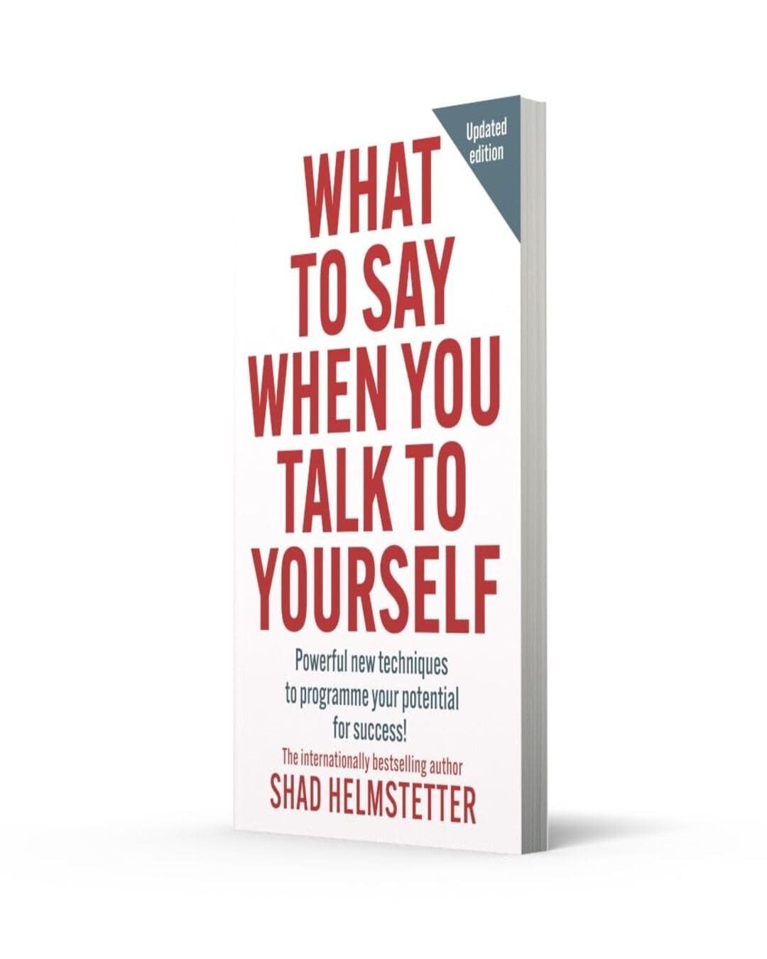 What to Say When You Talk to Yourself : Powerful new techniques to programme your potential for success by Shad Helmstetter [Paperback]