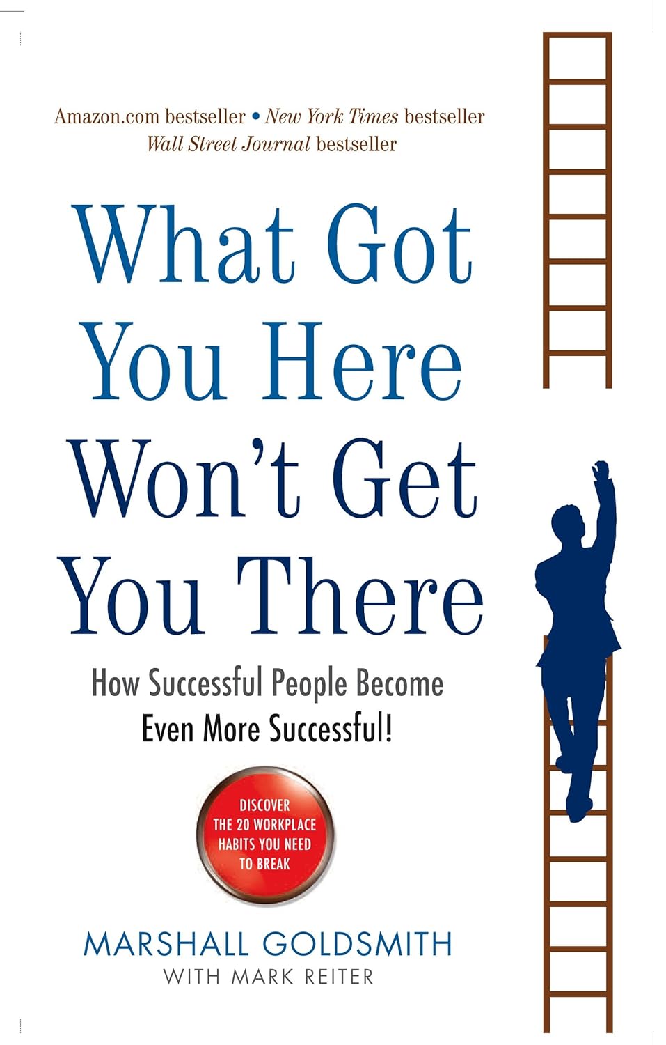 What Got You Here Wont Get You There: How Successful People Become Even More Successful by Marshall Goldsmith [Paperback]