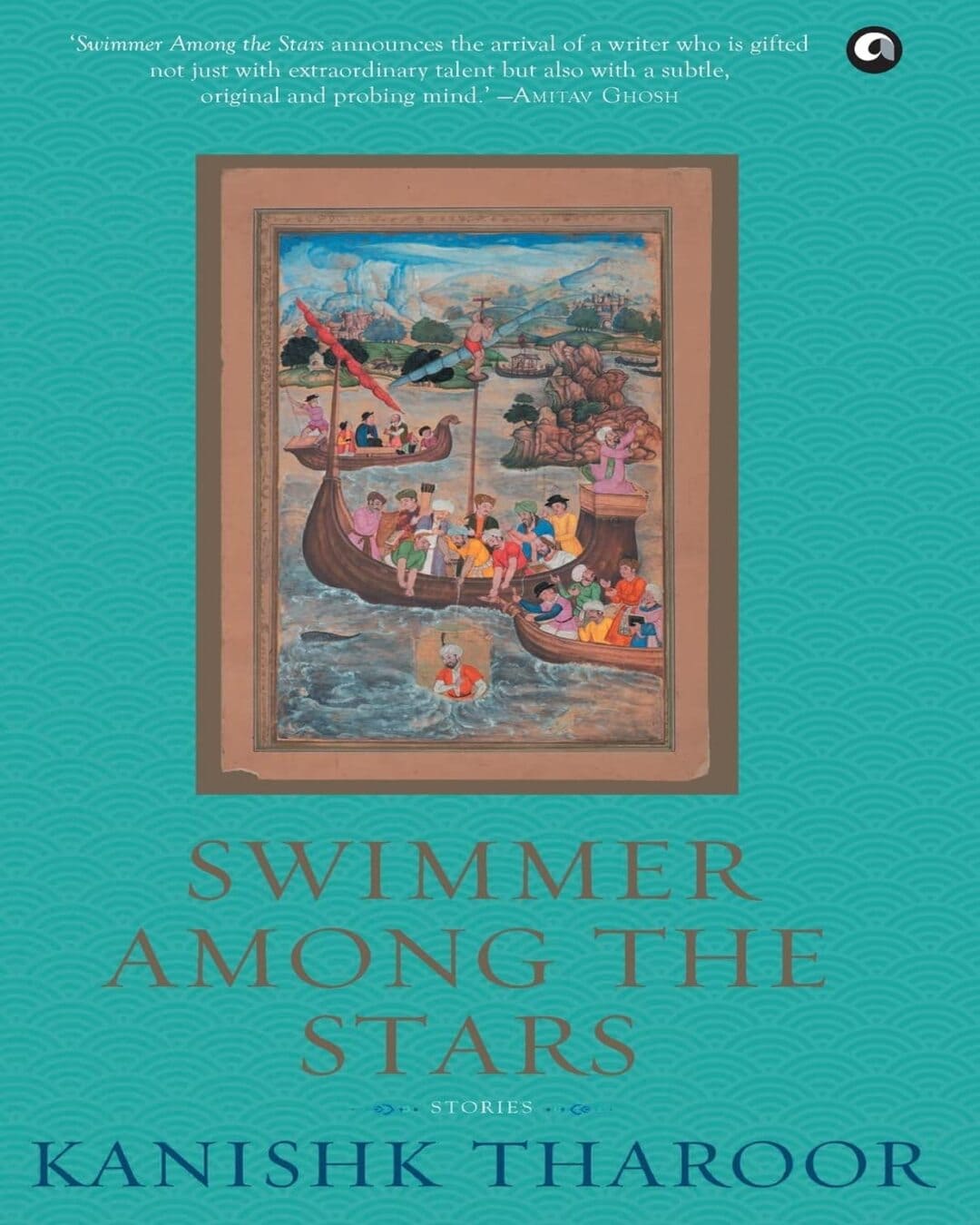 Swimmer Among the Stars : Stories by Kanishk Tharoor [Hardcover]