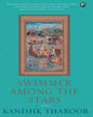 Swimmer Among the Stars : Stories by Kanishk Tharoor [Hardcover]