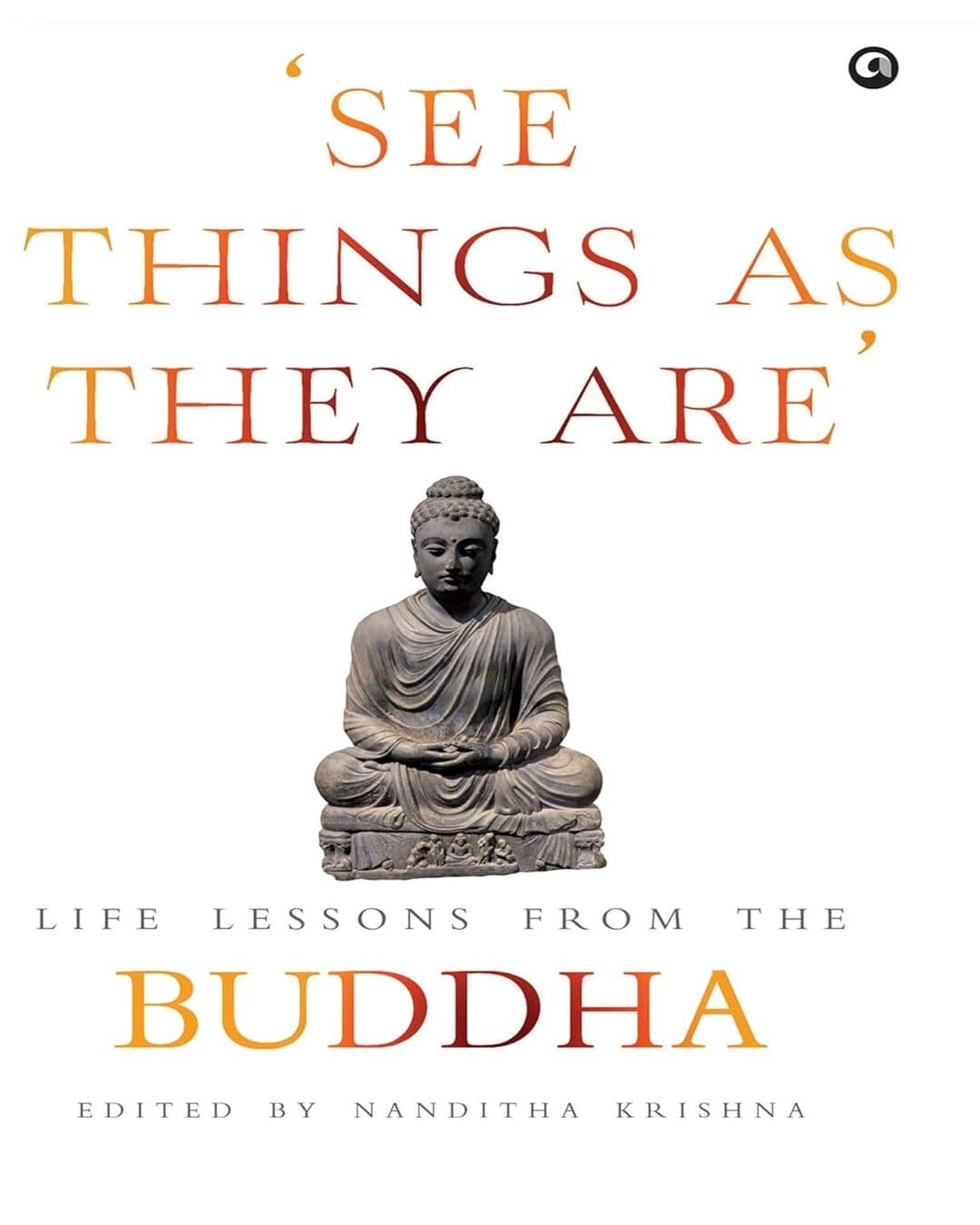 ‘See Things As They Are’: Life Lessons from the Buddha Edited by Nanditha Krishna [Hardcover]