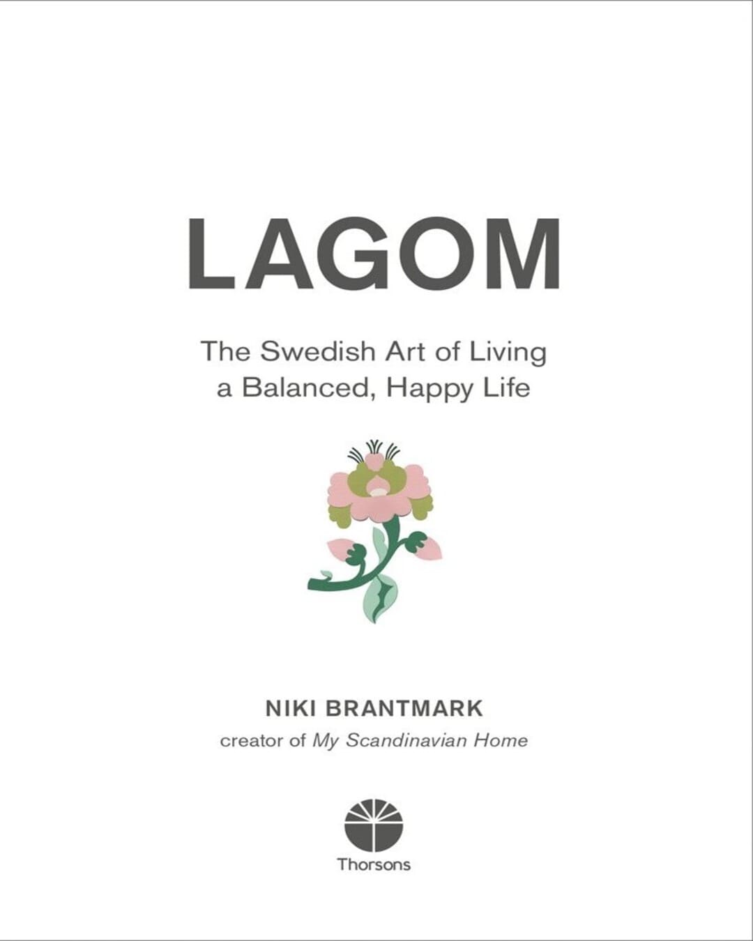 LAGOM : The Swedish Art of Living a Balanced, Happy Life by Niki Brantmark [Hardcover]