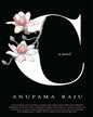 C: A Novel by Anupama Raju [Hardcover]