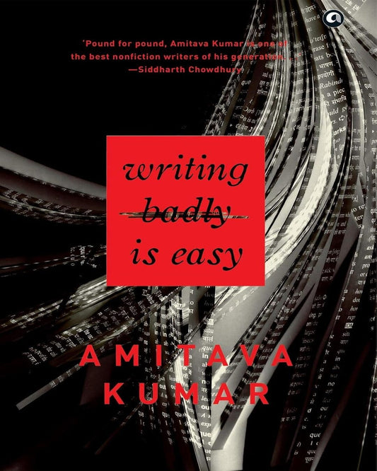 Writing Badly is Easy by Amitava Kumar [Hardcover]