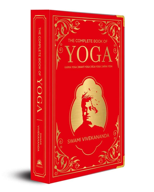 The Complete Book of Yoga : Karma Yoga | Bhakti Yoga | Raja Yoga | Jnana Yoga by Swami Vivekananda [Deluxe Silk Hardbound]