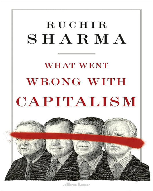 What Went Wrong With Capitalism by Ruchir Sharma [Hardcover]