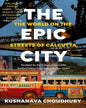 The Epic City by Kushanava Choudhury [Paperback]