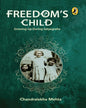 Freedoms Child: Growing Up During Satyagraha by Chandralekha Mehta [Paperback]