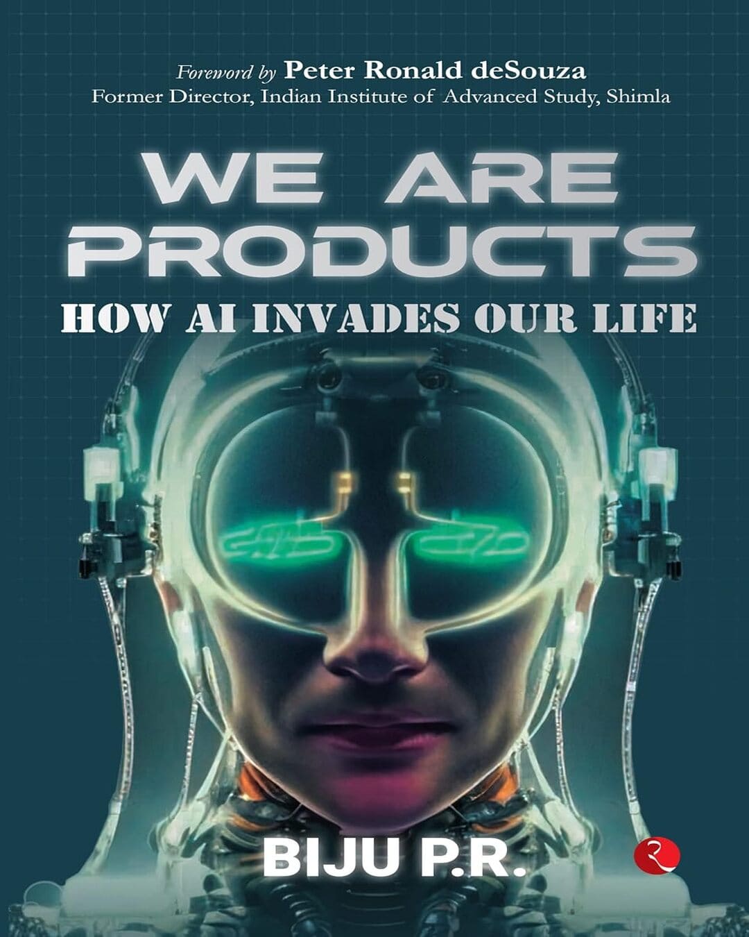 WE ARE PRODUCTS: How AI Invades our Life by Biju P.R. [Paperback]