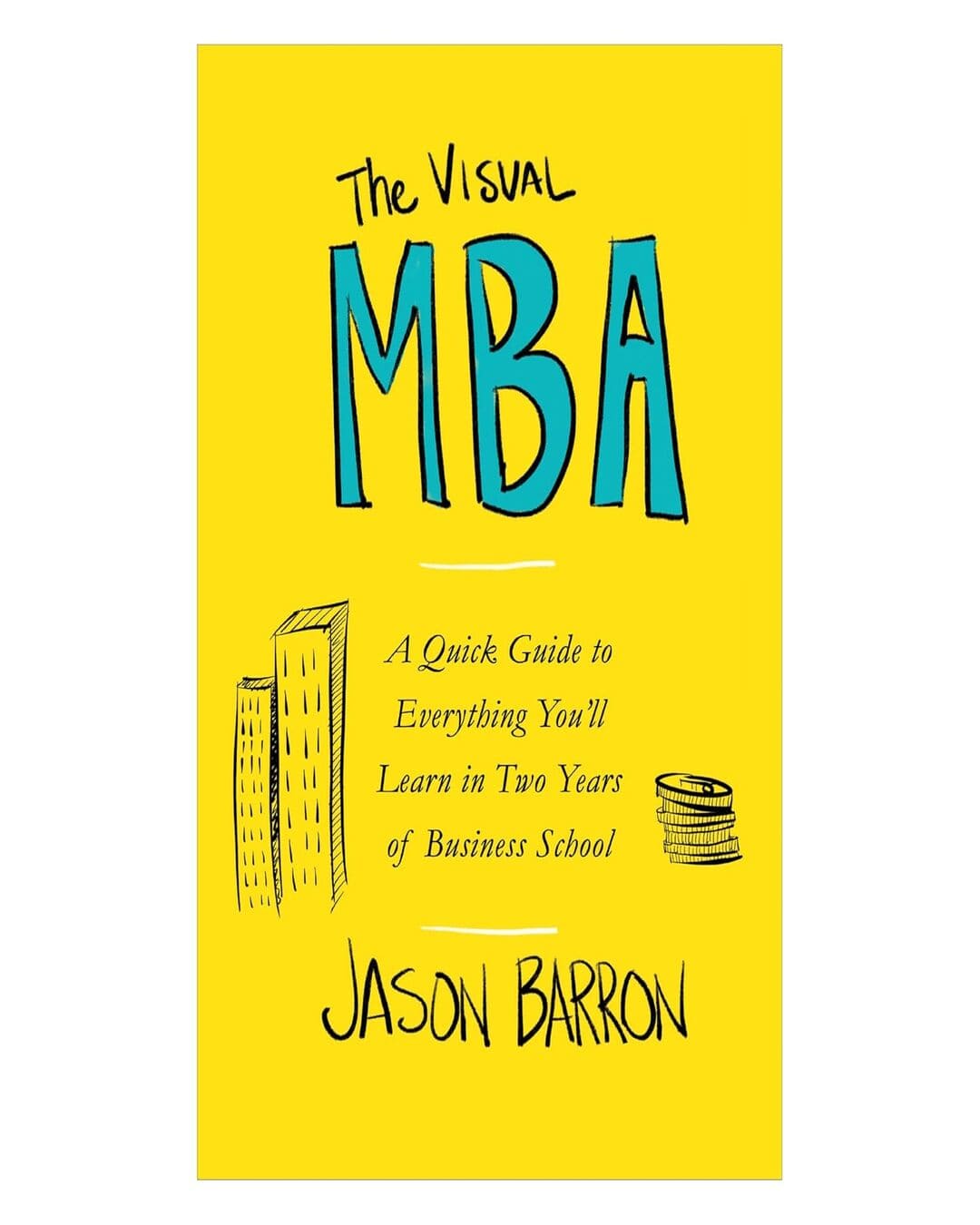 The Visual MBA: A Quick Guide to Everything You'll Learn in Two Years of Business School by Jason Barron  [Paperback]