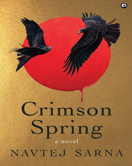 Crimson Spring: A Novel by Navtej Sarna [Hardcover]