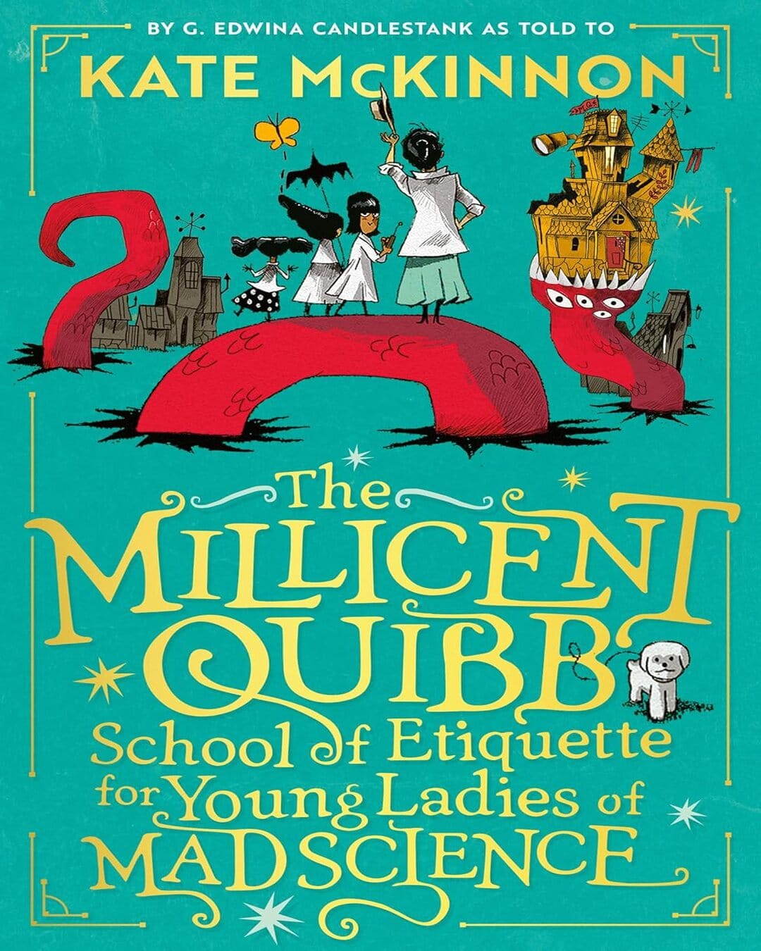 The Millicent Quibb School of Etiquette for Young Ladies of Mad Science by Kate McKinnon,  Alfredo Cáceres (Illustrator) [Paperback]