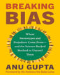 Breaking Bias: Where Stereotypes and Prejudices Come From―and the Science-Backed Method to Unravel Them by Anu Gupta [Hardcover]