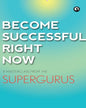 Become Successful Right Now: A Masterclass from the Supergurus [Paperback]