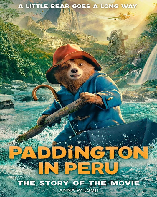 Paddington In Peru: The Story Of The Movie by ANNA WILSON [Paperback]