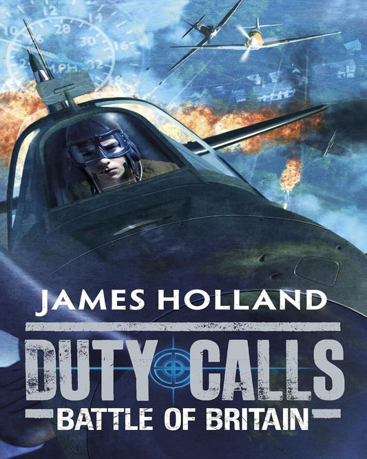 Duty Calls: Battle Of Britain by James Holland [Paperback]