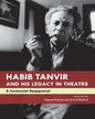 Habib Tanvir and His Legacy in Theatre: A Centennial Reappraisal by ANJUM KATYAL and JAVED MALICK [PAPER BACK]