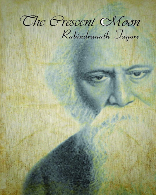 The Crescent Moon by Rabindranath Tagore [Paperback]