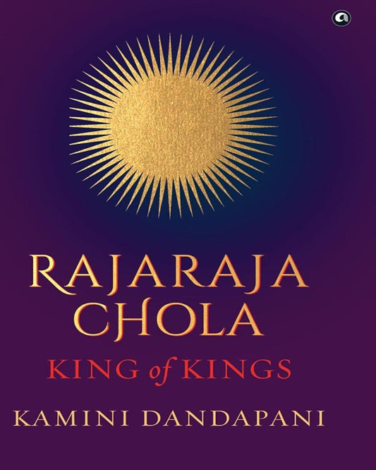 Rajaraja Chola:King of Kings by Kamini Dandapani [Hardcover]