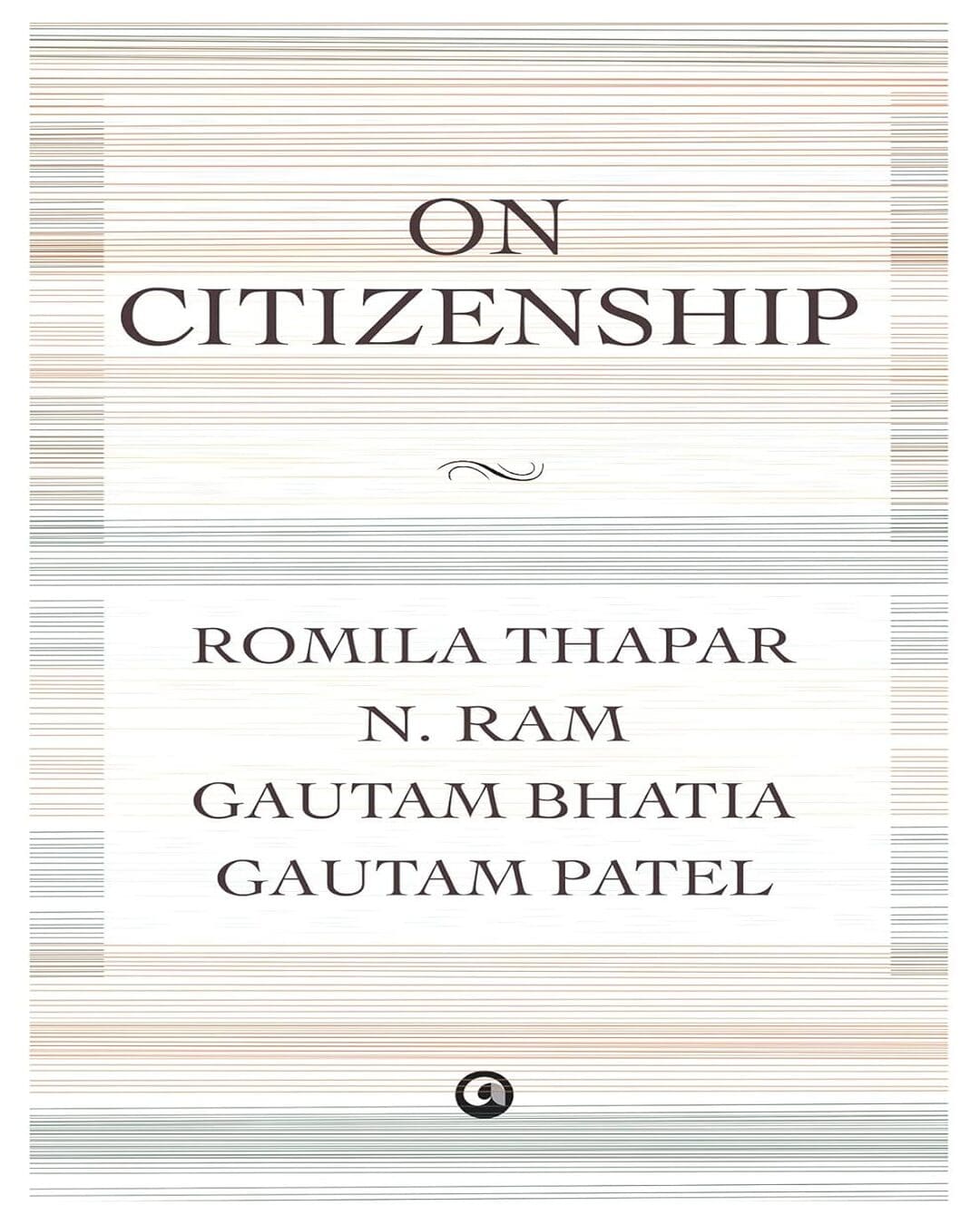 ON CITIZENSHIP by Romila Thapar, N. Ram, Gautam Bhatia, and Gautam Patel [Hardcover]