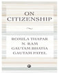 ON CITIZENSHIP by Romila Thapar, N. Ram, Gautam Bhatia, and Gautam Patel [Hardcover]