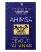 Ahimsa : 100 Reflections on the Harappan Civilization by Devdutt Pattanaik [Paperback]