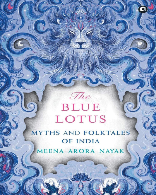 The Blue Lotus: Myths and Folktales of India by Meena Arora Nayak [Hardcover]