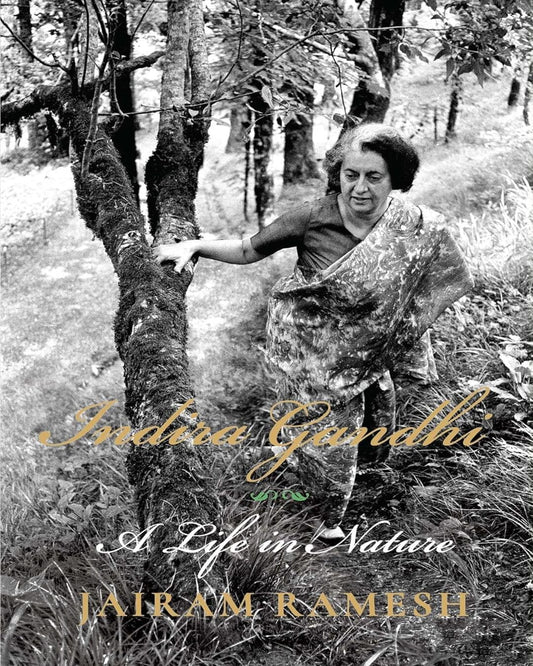 Indira Gandhi : A Life in Nature by Jairam Ramesh [Paperback]