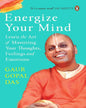 Energize Your Mind Learn the Art of Mastering Your Thoughts Feelings and Emotions by Gaur Gopal Das [Paperback]