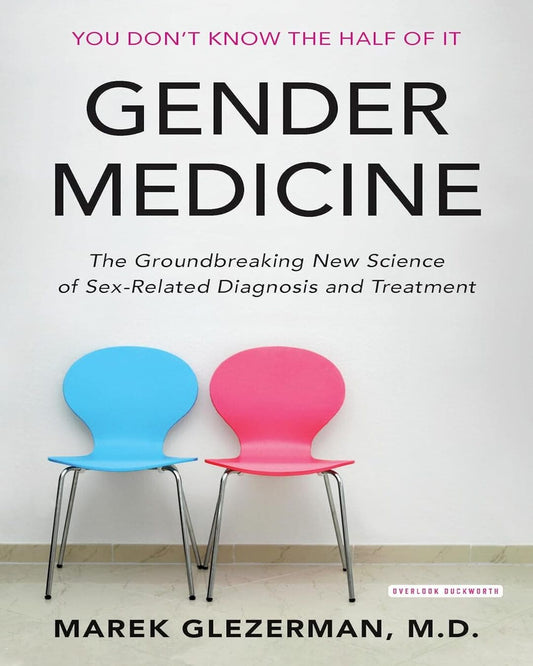 Gender Medicine : The Groundbreaking New Science Of Sex And Gender-Based Diagnosis And Treatment by Marek Glezerman [Hardcover]