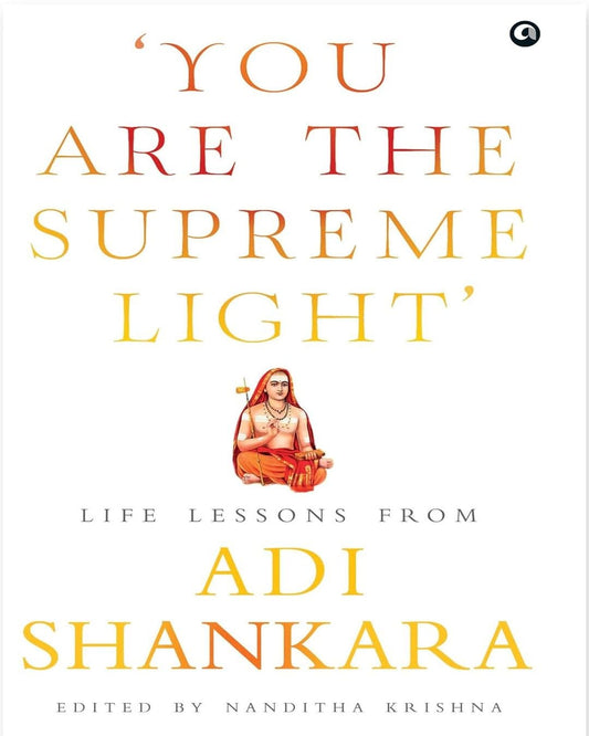 You Are the Supreme Light: Life Lessons from Adi Shankara Edited by Nanditha Krishna [Hardcover]