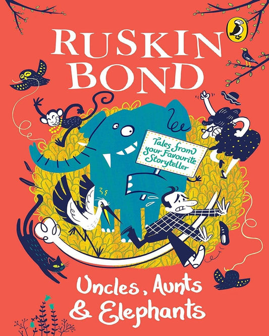 Uncles, Aunts And Elephants: Tales From Your Favourite Storyteller by Ruskin Bond [Paperback]