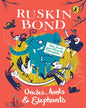 Uncles, Aunts And Elephants: Tales From Your Favourite Storyteller by Ruskin Bond [Paperback]