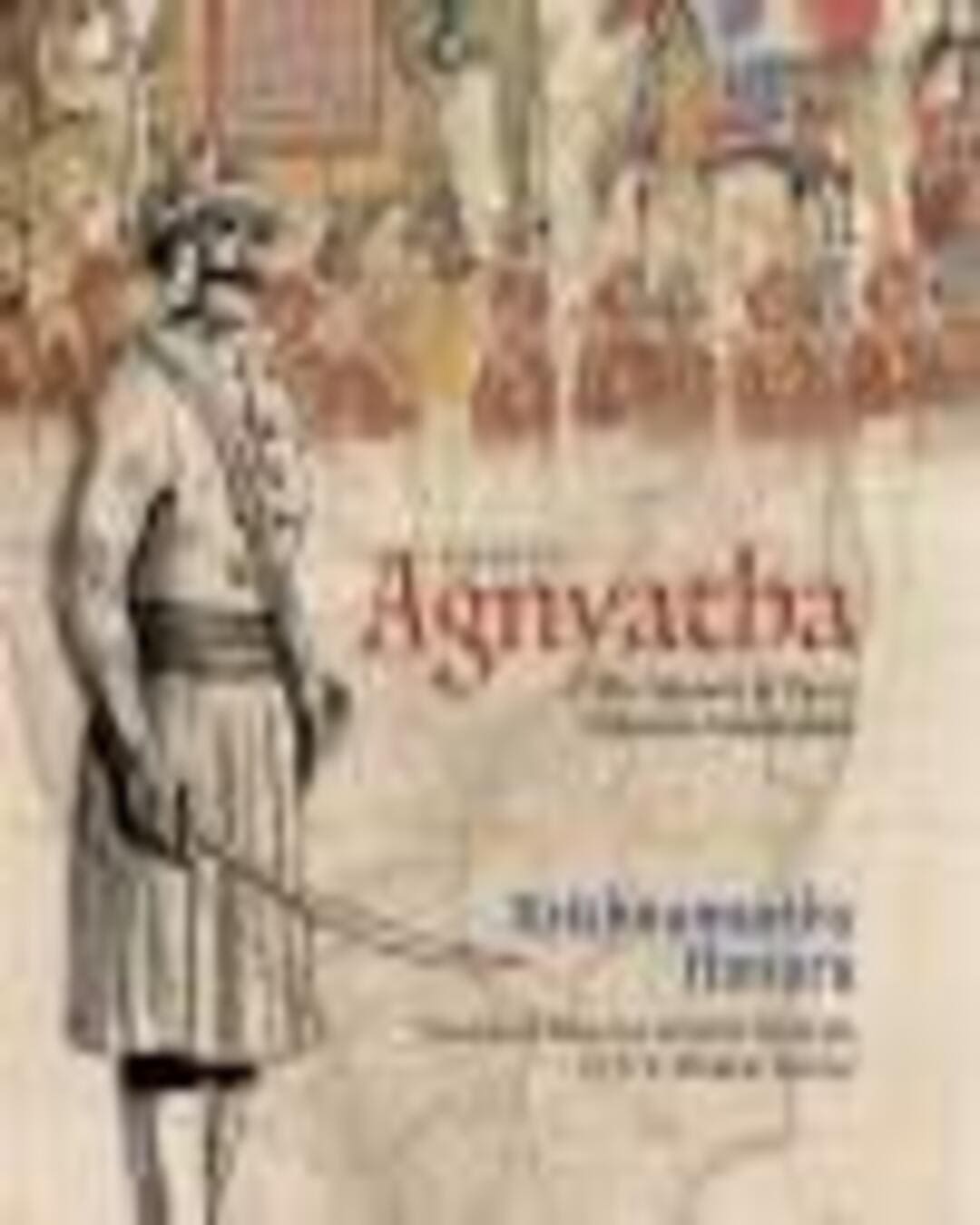 Agnyatha: The Memoir Of Tipuâ€™S Unknown Commander by Krishnamurthy Hanuru [Paperback]