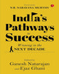 INDIA’S PATHWAYS TO SUCCESS: Winning in the Next Decade Edited by Ganesh Natarajan and Ejaz Ghani [Hardcover]