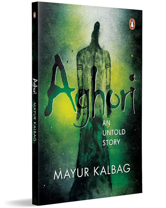 Aghori : An Untold Story by Mayur Kalbag [Paperback]