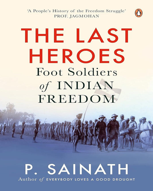 Last Heroes, The: Foot Soldiers Of India by Sainath, P. [Paperback]