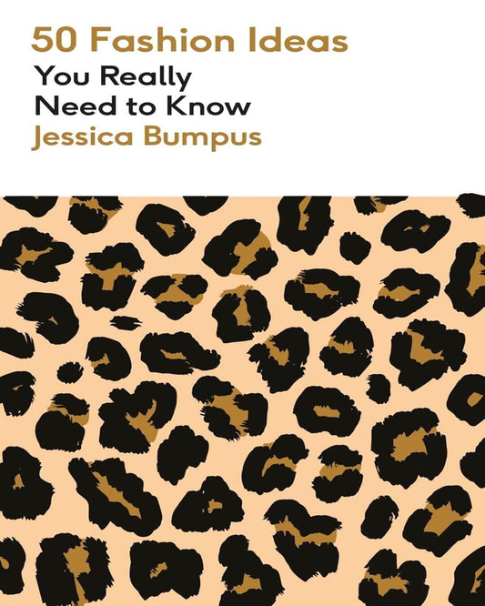 50 Fashion Ideas You Really Need to Know by Jessica Bumpus [Paperback]