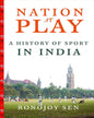 Nation At Play: A History Of Indian Sport [Hardcover]