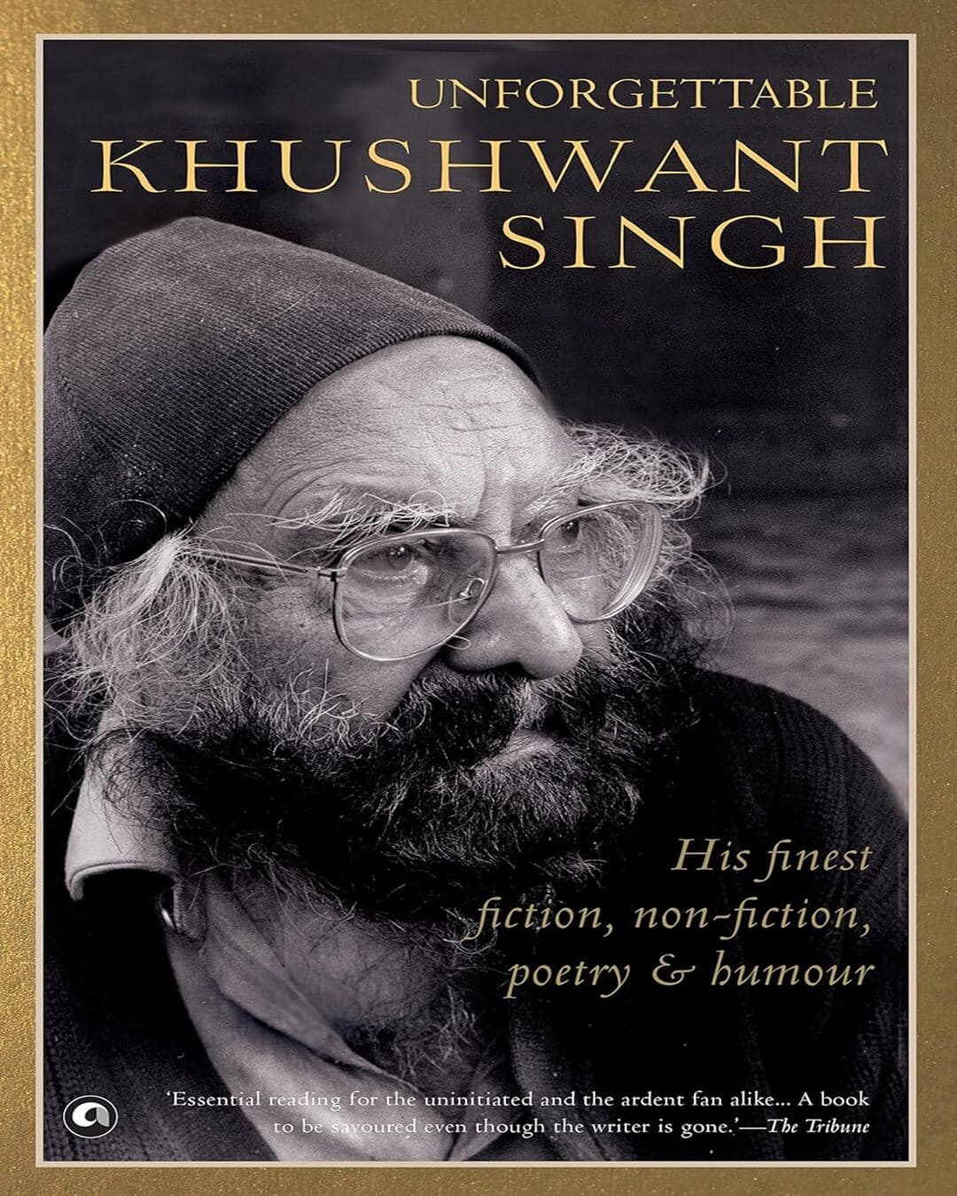 Unforgettable Khushwant Singh His Finest Fiction, Non-Fiction,Poetry and Humour [Paperback]