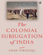 The Colonial Subjugation of India by by Amar Farooqui [Hardcover]