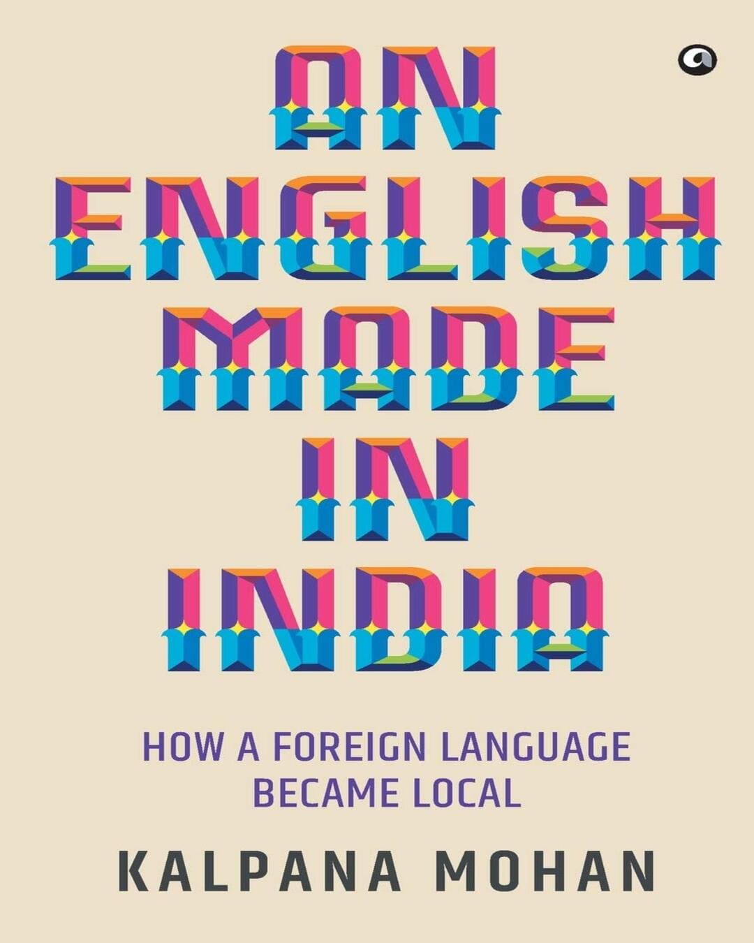 An English Made in India: How a Foreign Language Became Local by Kalpana Mohan [Paperback]