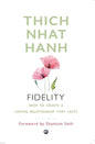 Fidelity: How to Create a Loving Relationship That Lasts by Thich Nhat Hanh [Paperback]