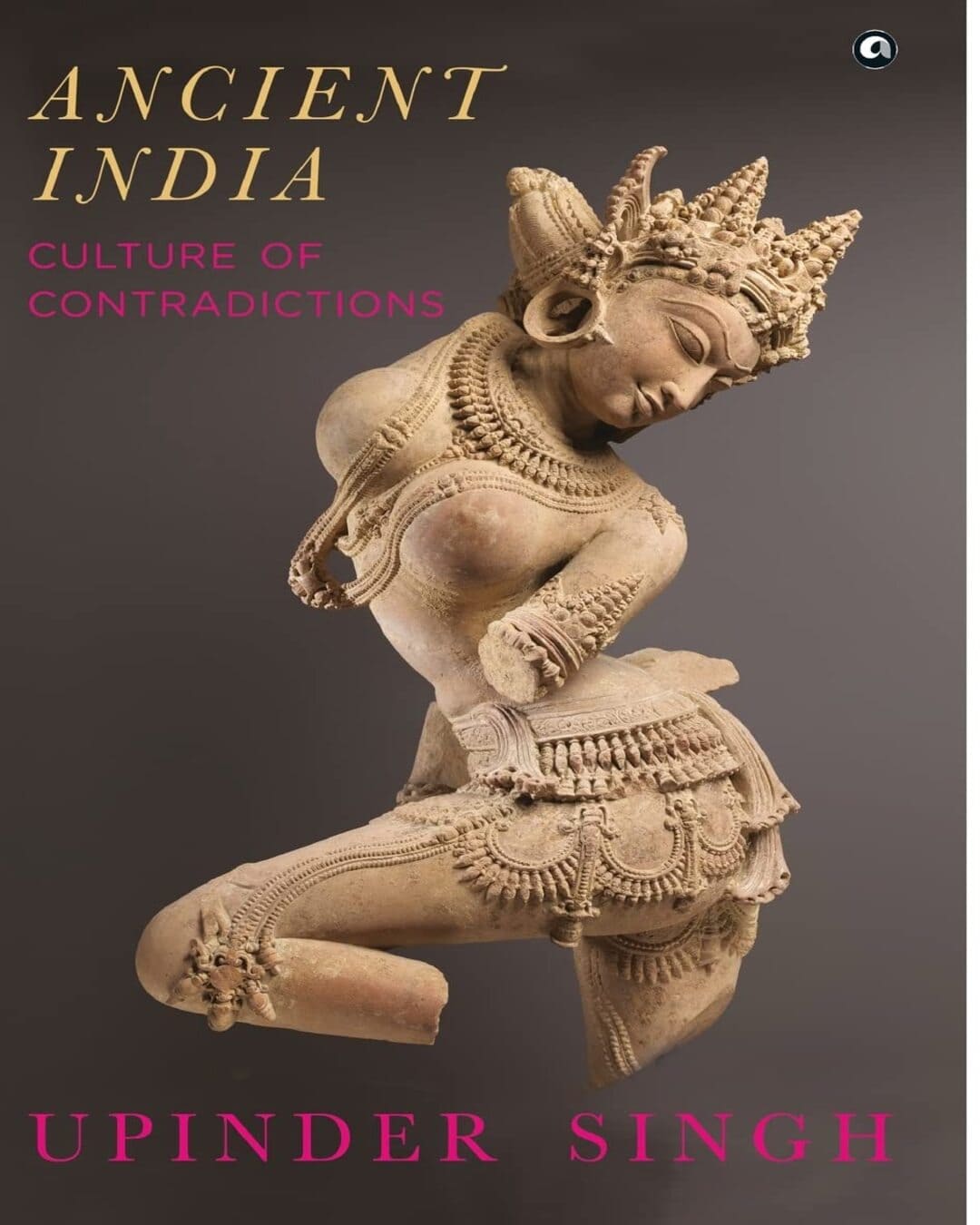 Ancient India: Culture of Contradictions by Upinder Singh [Hardcover]