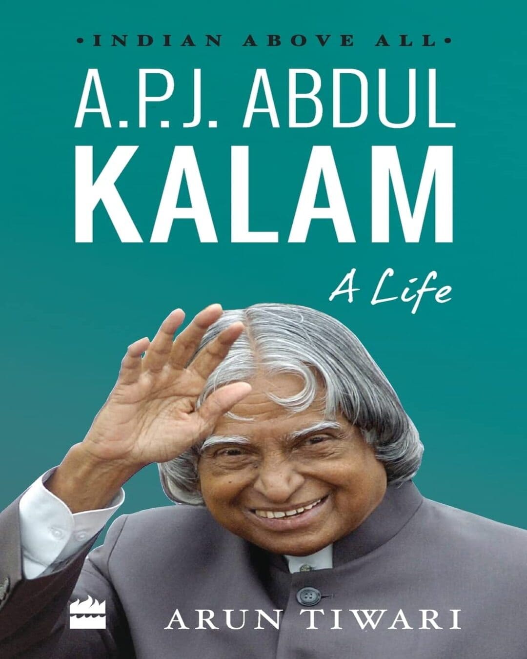 A.P.J. Abdul Kalam: A Life by Arun Tiwari [Paperback]