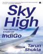 Sky High : The Indigo Story by Tarun Shukla [Hardcover]