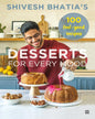 Desserts for Every Mood : 100 feel-good recipes by Shivesh Bhatia [Paperback]