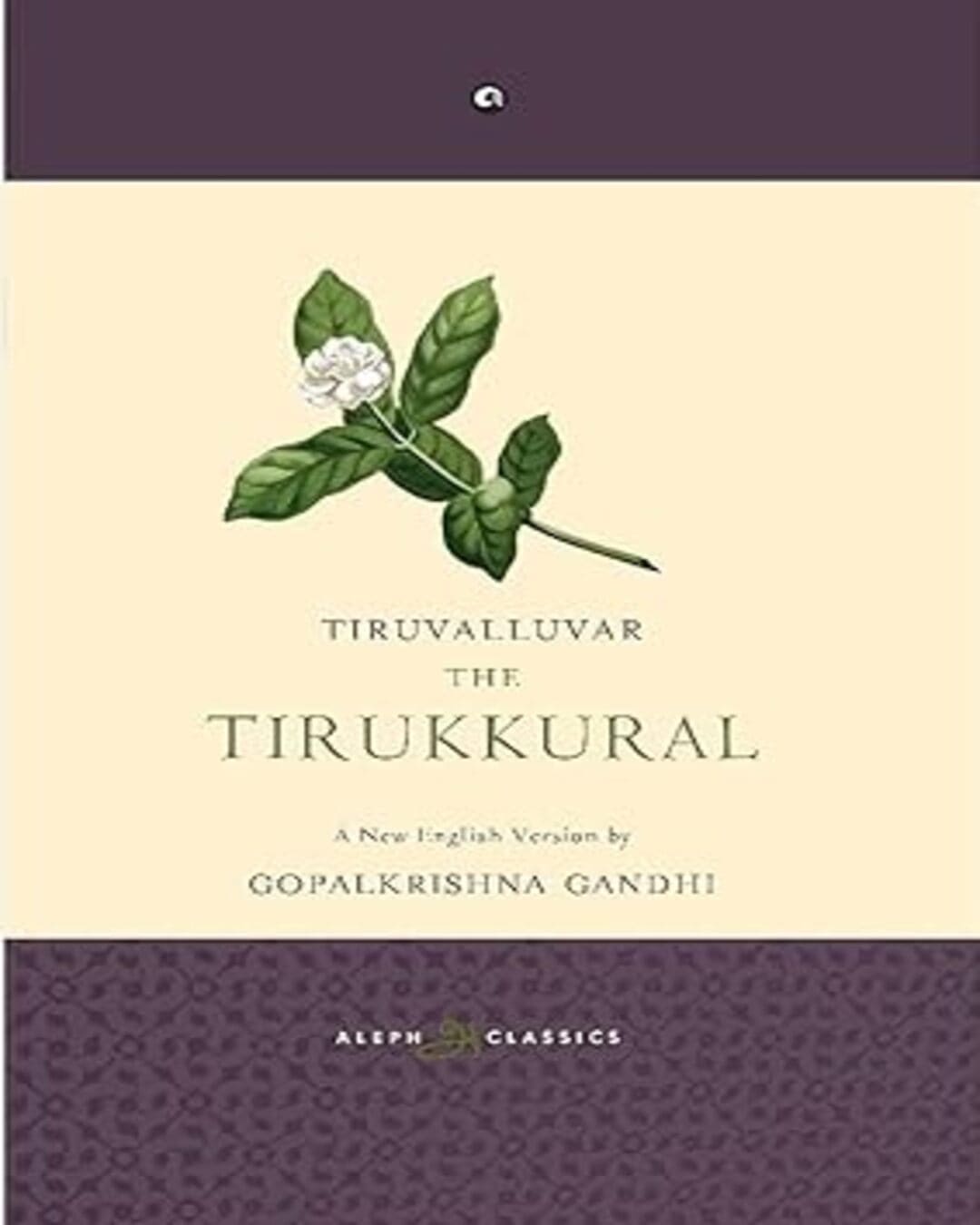 The Tirukkural: A New English Version by Gopalkrishna Gandhi  [Hardcover]