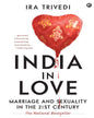 India in Love: Marriage and Sexuality in the 21st Century by Ira Trivedi [Hardcover]