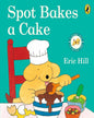 Spot Bakes A Cake by Hill Eric [Board book]